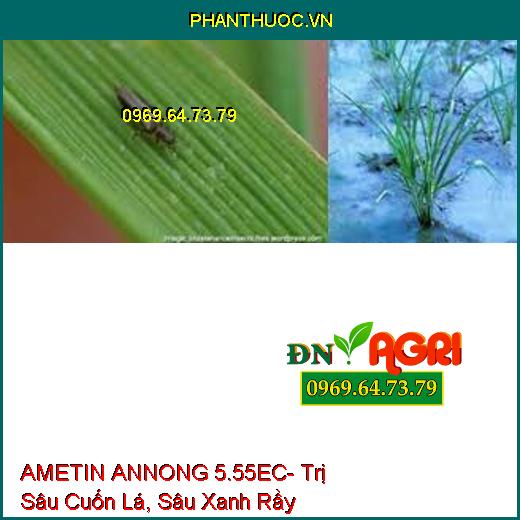 AMETIN ANNONG 5.55EC- Trị Sâu Cuốn Lá, Sâu Xanh Rầy Nâu, Nhện