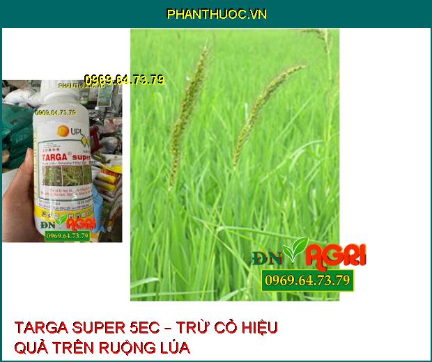 THUỐC TRỪ CỎ TARGA SUPER 5EC – TRỪ CỎ LÁ HẸP TRÊN CÂY TRỒNG LÁ RỘNG 400ML 