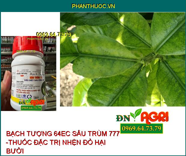 BẠCH TƯỢNG 64EC SÂU TRÙM 777 -THUỐC ĐẶC TRỊ NHỆN ĐỎ, RẦY NÂU, NHỆN GIÉ, SÂU XANH