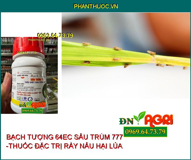 BẠCH TƯỢNG 64EC SÂU TRÙM 777 -THUỐC ĐẶC TRỊ NHỆN ĐỎ, RẦY NÂU, NHỆN GIÉ, SÂU XANH