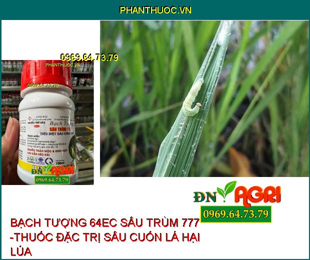 BẠCH TƯỢNG 64EC SÂU TRÙM 777 -THUỐC ĐẶC TRỊ NHỆN ĐỎ, RẦY NÂU, NHỆN GIÉ, SÂU XANH