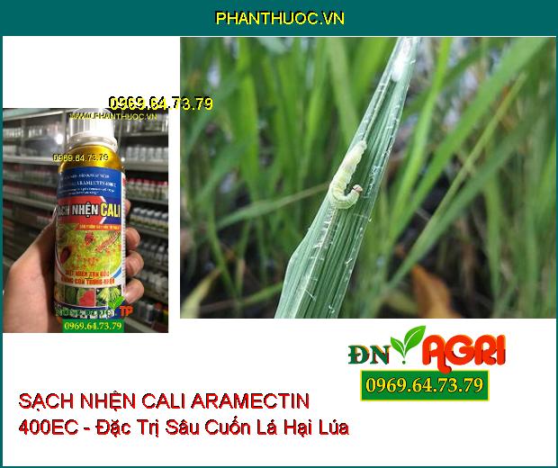 SẠCH NHỆN CALI ARAMECTIN 400EC - Thuốc Đặc Trị Nhện, Bọ Trĩ, Rầy, Rệp Sáp, Dòi