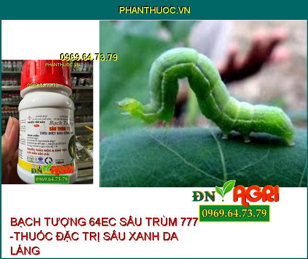 BẠCH TƯỢNG 64EC SÂU TRÙM 777 -THUỐC ĐẶC TRỊ NHỆN ĐỎ, RẦY NÂU, NHỆN GIÉ, SÂU XANH