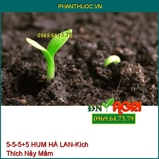 PHÂN BÓN 5-5-5+5 HUM HÀ LAN-Cung Cấp Vi Lương, Kích Thích Nảy Mầm