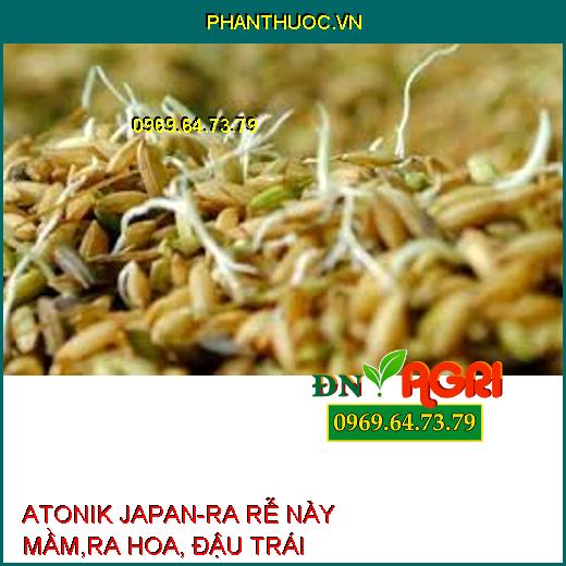 ATONIK JAPAN-RA RỄ NẢY MẦM,RA HOA, ĐẬU TRÁI