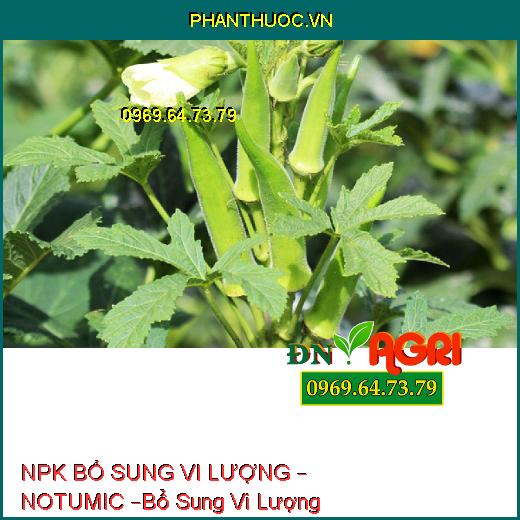 PHÂN BÓN NPK BỔ SUNG VI LƯỢNG – NOTUMIC –Bổ Sung Vi Lượng, Tăng Năng Suất