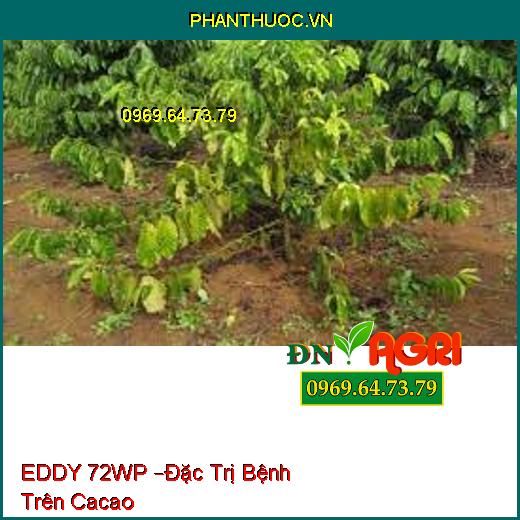 EDDY 72WP –Đặc Trị Bệnh Trên Cacao