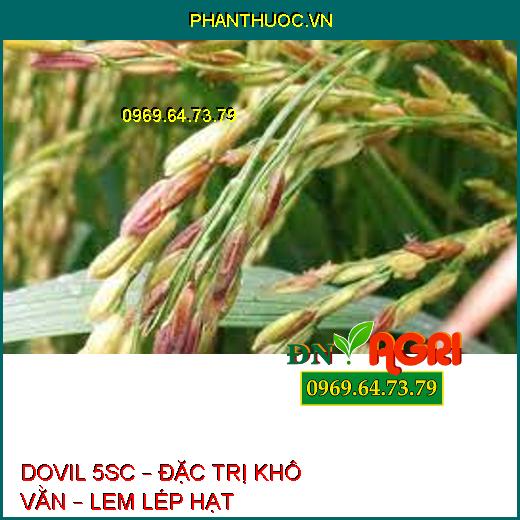 DOVIL 5SC – ĐẶC TRỊ KHÔ VẰN – LEM LÉP HẠT