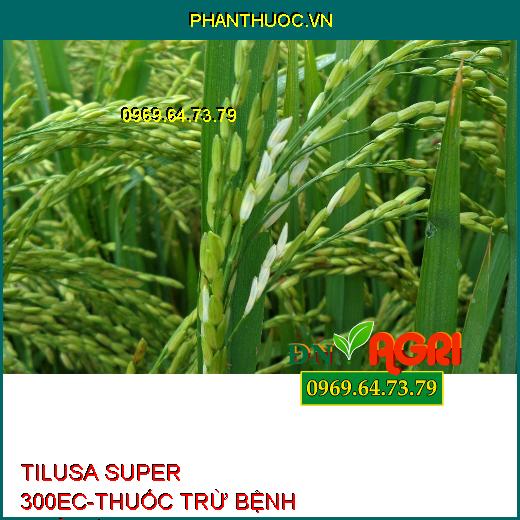 TILUSA SUPER 300EC-THUỐC TRỪ BỆNH PHỔ RỘNG