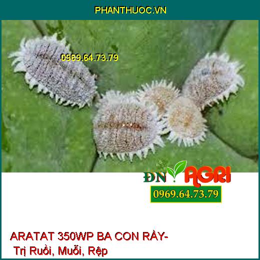 ARATAT 350WP BA CON RẦY- Trị Ruồi, Muỗi, Rệp