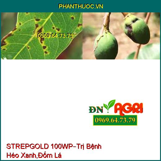 STREPGOLD 100WP–Trị Bệnh Héo Xanh,Đốm Lá