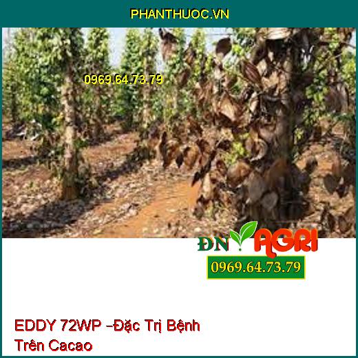 EDDY 72WP –Đặc Trị Bệnh Trên Cacao