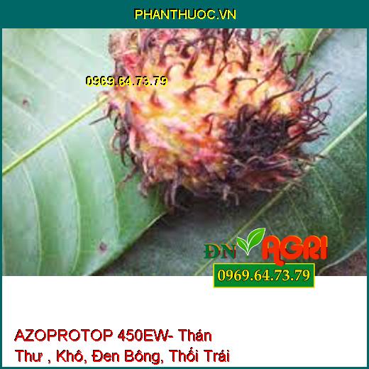 AZOPROTOP 450EW- Thán Thư , Khô, Đen Bông, Thối Trái