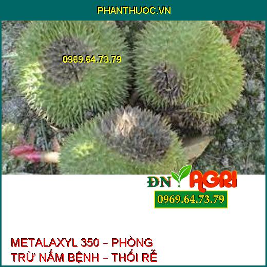 METALAXYL 350 – PHÒNG TRỪ NẤM BỆNH – THỐI RỄ