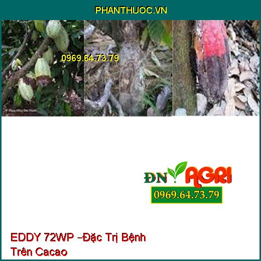 EDDY 72WP –Đặc Trị Bệnh Trên Cacao