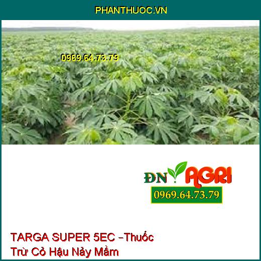 TARGA SUPER 5EC –Thuốc Trừ Cỏ Hậu Nảy Mầm