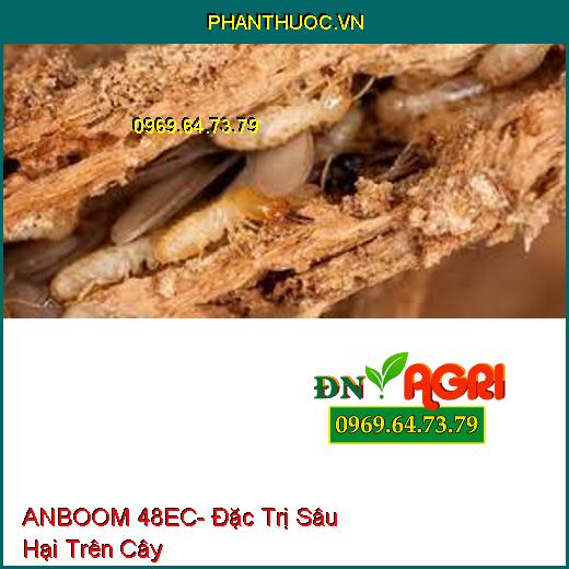 ANBOOM 48EC- Đặc Trị Sâu Hại Trên Cây