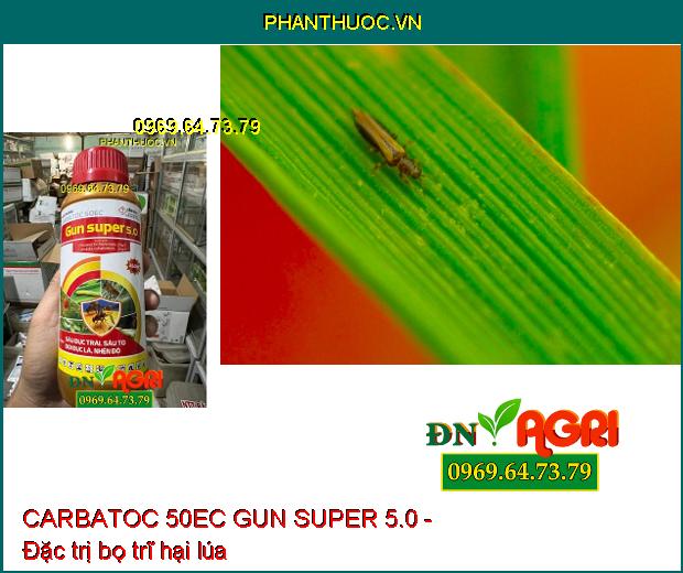 CARBATOC 50EC GUN SUPER 5.0 - Đặc Trị Các Loại Sâu Kháng Thuốc, Dòi, Nhện Đỏ