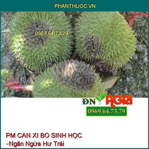 PHÂN BÓN LÁ PM CAN XI BO SINH HỌC –Ngăn Ngừa Hư Trái, Cứng Cây, Hạn Chế Sâu Bệnh