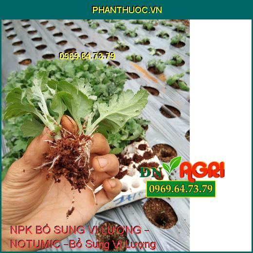 PHÂN BÓN NPK BỔ SUNG VI LƯỢNG – NOTUMIC –Bổ Sung Vi Lượng, Tăng Năng Suất