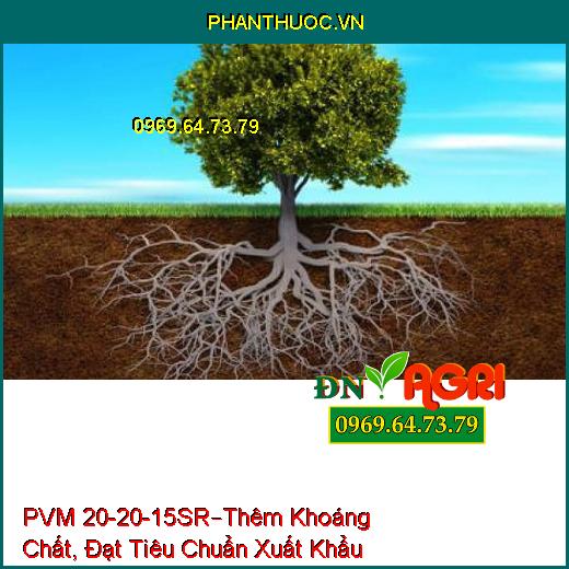 PHÂN BÓN LÁ CAO CẤP PVM 20-20-15SR –Thêm Khoáng Chất, Đạt Tiêu Chuẩn Xuất Khẩu