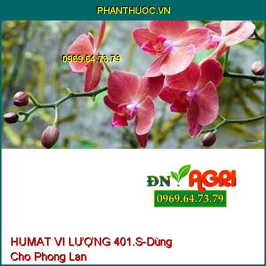 HUMAT VI LƯỢNG 401.S- Phân Bón Đa Vi Lượng Cao Cấp Chuyên Dùng Cho Phong Lan