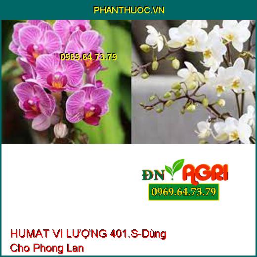 HUMAT VI LƯỢNG 401.S- Phân Bón Đa Vi Lượng Cao Cấp Chuyên Dùng Cho Phong Lan