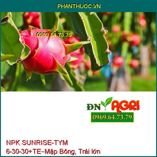 PHÂN BÓN NPK SUNRISE-TYM 6-30-30+TE – Tăng Sức Đề Kháng, Mập Bông, Trái lớn