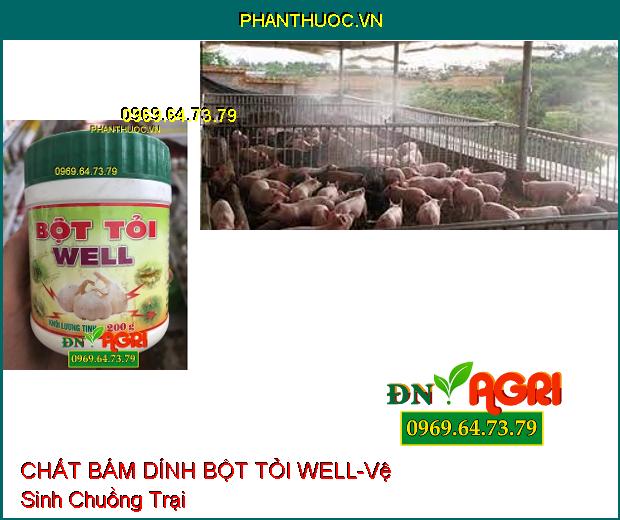 CHẤT BÁM DÍNH BỘT TỎI WELL –Phòng Ngừa Dịch Bệnh, Vệ Sinh Chuồng Trại