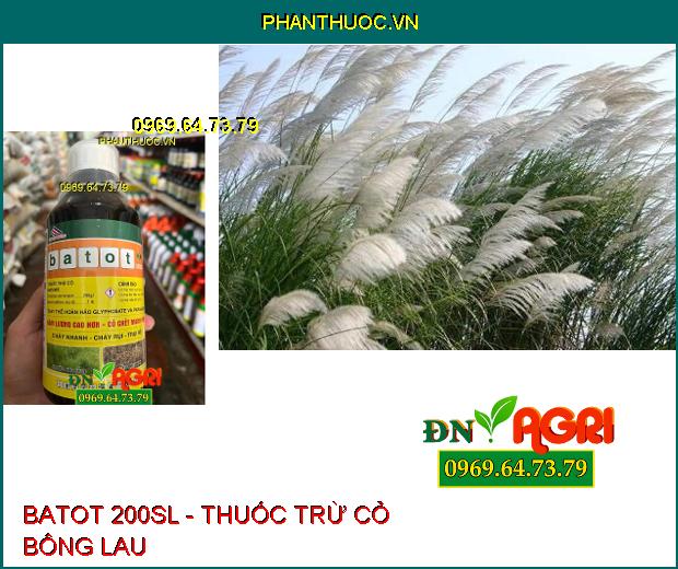 BATOT 200SL - Thuốc Trừ Cỏ Không Chọn Lọc, Có Phổ Tác Động Rộng