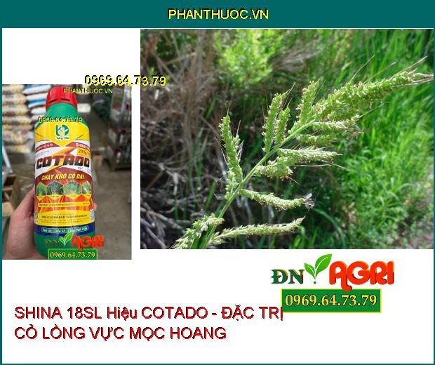 SHINA 18SL Hiệu COTADO - Đặc Trị Cỏ Dại, Cỏ Bờ, Cỏ Lồng Vực, Cỏ Tranh, ...