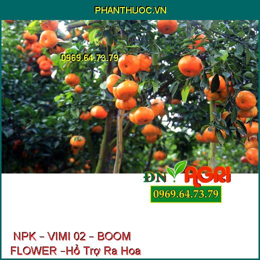 PHÂN BÓN NPK – VIMI 02 – BOOM FLOWER –Hổ Trợ Ra Hoa, Tăng Năng Suất, Đề Kháng