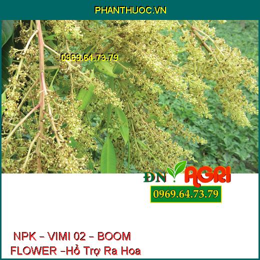 PHÂN BÓN NPK – VIMI 02 – BOOM FLOWER –Hổ Trợ Ra Hoa, Tăng Năng Suất, Đề Kháng