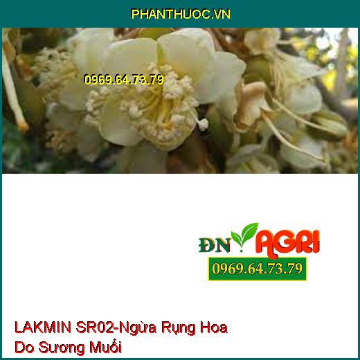 PHÂN BÓN LAKMIN SR02-Hạn Chế Rụng Hoa Do Sương Muối, Tăng Sức Đề Kháng Cho Cây