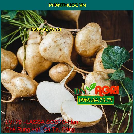 PHÂN BÓN HỖN HỢP NPK LVI 79 –LASSA SOSTO-Hạn Chế Rụng Hạt, Đen Lép, Củ To, Sáng