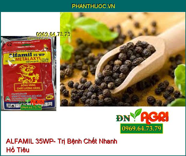 THUỐC TRỪ BỆNH ALFAMIL 35WP- Lưu Dẫn Cực Mạnh, Đặc Trị Hồ Tiêu Chết Nhanh