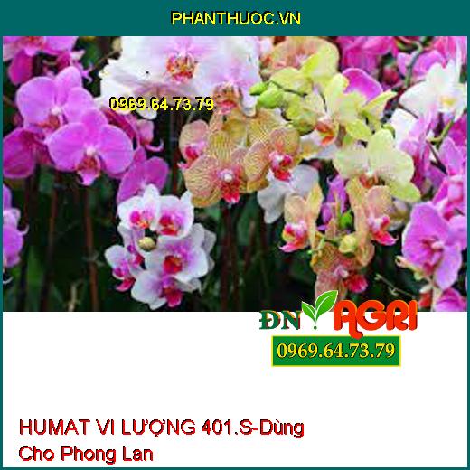 HUMAT VI LƯỢNG 401.S- Phân Bón Đa Vi Lượng Cao Cấp Chuyên Dùng Cho Phong Lan