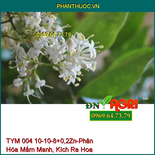 PHÂN BỔ SUNG VI LƯỢNG NPK TYM 004 10-10-8+0,2Zn-Phân Hóa Mầm Manh, Kích Ra Hoa