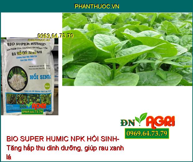 BIO SUPER HUMIC NPK HỒI SINH- PHÂN BÓN VI SINH CAO CẤP CHO CÂY TRỒNG