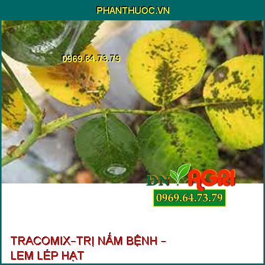 TRACOMIX–TRỊ NẤM BỆNH – LEM LÉP HẠT