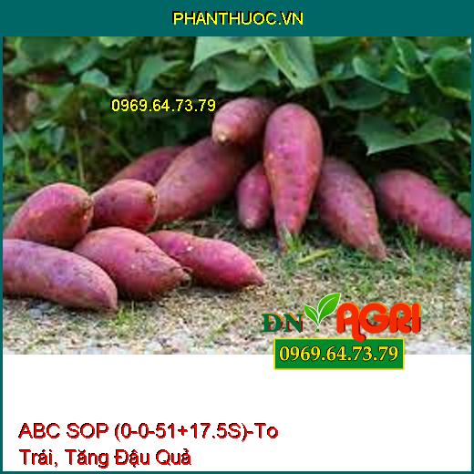 PHÂN BÓN PHỨC HỢP ABC SOP (0-0-51+17.5S)-To Trái, Cứng Cây, Tăng Đậu Quả