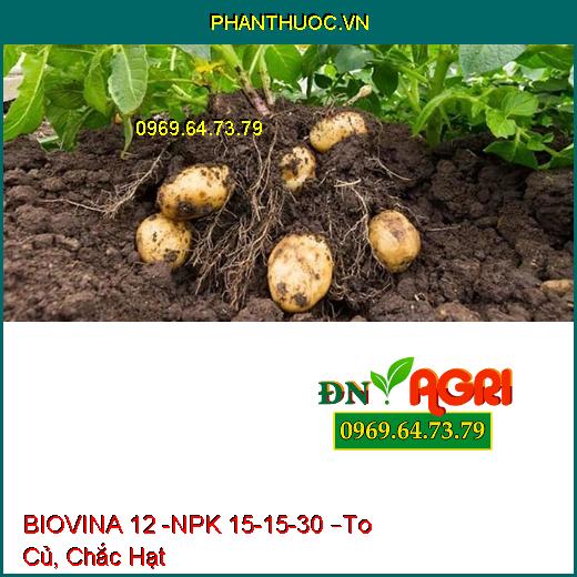 PHÂN BÓN HỖN HỢP NPK BIOVINA 12 -NPK 15-15-30 –To Củ, Chắc Hạt, Chống Sượng Trái