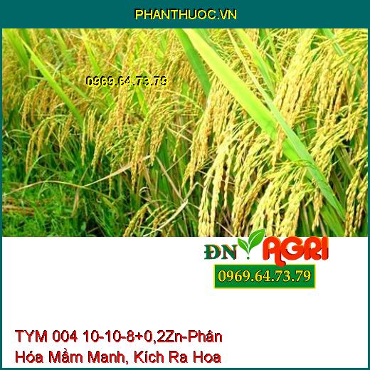 PHÂN BỔ SUNG VI LƯỢNG NPK TYM 004 10-10-8+0,2Zn-Phân Hóa Mầm Manh, Kích Ra Hoa