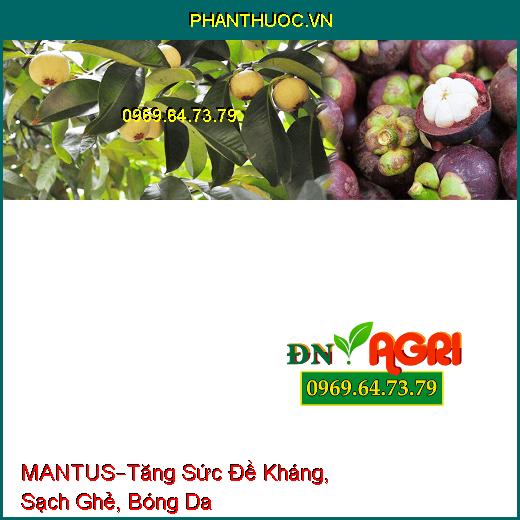 PHÂN BÓN VI LƯỢNG MANTUS –Tăng Sức Đề Kháng, Sạch Ghẻ, Bóng Da, Tránh Sương Muối