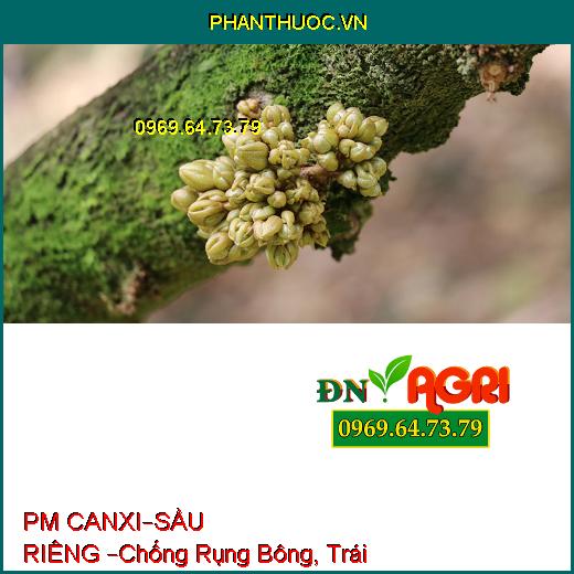 PHÂN BÓN LÁ PM CAN XI – SẦU RIÊNG  –Chống Rụng Bông, Trái Non, Nứt Trái