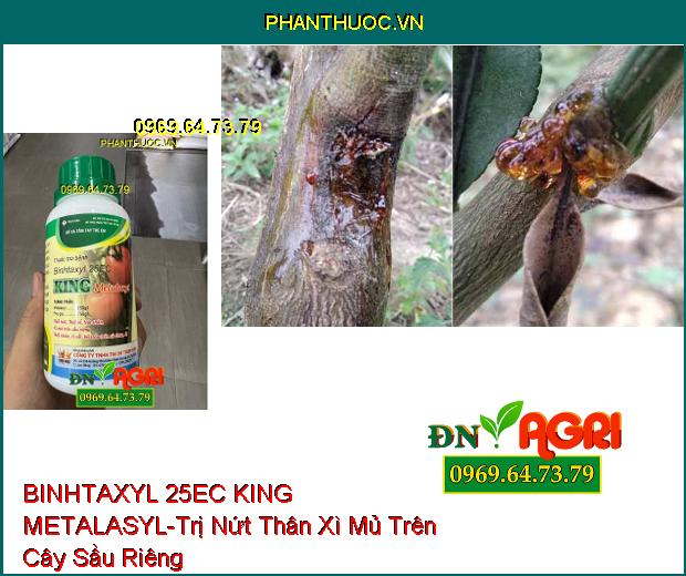 THUỐC TRỪ BỆNH BINHTAXYL 25EC KING METALASYL- Trị Nấm, Thối Trái, Thối Rễ, Nứt Thân, Thối Nhũn