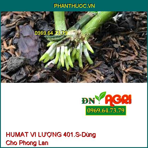 HUMAT VI LƯỢNG 401.S- Phân Bón Đa Vi Lượng Cao Cấp Chuyên Dùng Cho Phong Lan