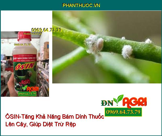 ÔSIN-Giảm Hao Hụt Phân Phón Và Nông Dược, Tăng Khả Năng Bám Dính Thuốc Lên Cây