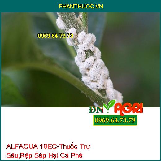 ALFACUA 10EC - Thuốc Trừ Sâu, Rệp Sáp Hại Cà Phê, Bọ Xít Muỗi, Sâu Khoang