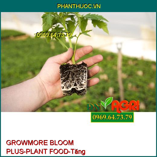 PHÂN BÓN LÁ GROWMORE BLOOM PLUS – PLANT FOOD –Tăng Trưởng Rễ, Thu Hoạch Sớm